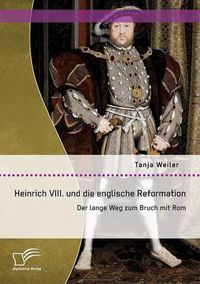 Cover image for Heinrich VIII. und die englische Reformation: Der lange Weg zum Bruch mit Rom