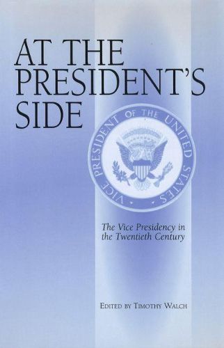 Cover image for At the President's Side: The Vice Presidency in the Twentieth Century