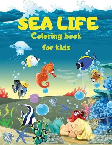 Cover image for SEA LIFE - Under the SEA Coloring Book for kids: Cute Coloring pages with Marine Life Under Sea Fishes, Mermaids, Sea Creatures Color Sea Life in the Ocean