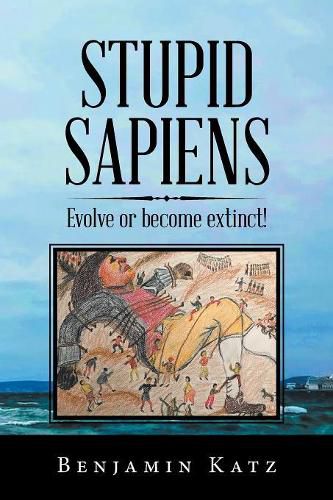 Cover image for Stupid Sapiens: Evolve or Become Extinct!