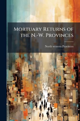 Cover image for Mortuary Returns of the N.-W. Provinces