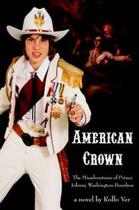 Cover image for American Crown: The Misadventures of Prince Johnny Washington-Bourbon