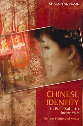 Cover image for Chinese Identity in Post-Suharto Indonesia: Culture, Politics & Media