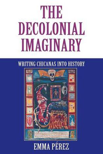 Cover image for The Decolonial Imaginary: Writing Chicanas into History