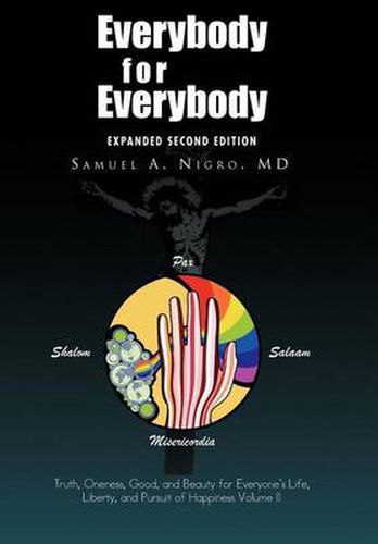Cover image for Everybody for Everybody: Truth, Oneness, Good, and Beauty for Everyone's Life, Liberty, and Pursuit of Happiness Volume II: Volume II