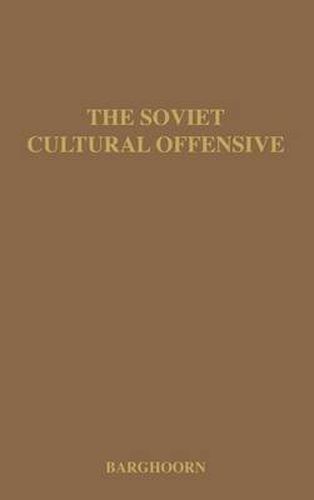 Cover image for The Soviet Cultural Offensive: The Role of Cultural Diplomacy in Soviet Foreign Policy