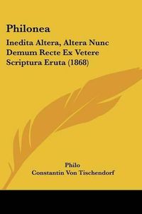 Cover image for Philonea: Inedita Altera, Altera Nunc Demum Recte Ex Vetere Scriptura Eruta (1868)