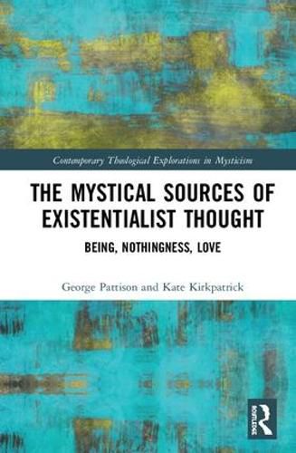 The Mystical Sources of Existentialist Thought: Being, Nothingness, Love