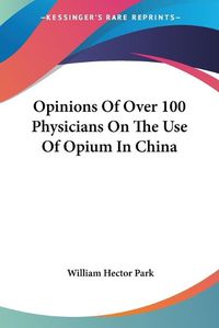 Cover image for Opinions of Over 100 Physicians on the Use of Opium in China