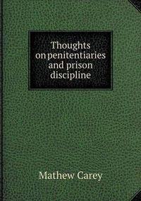 Cover image for Thoughts on penitentiaries and prison discipline