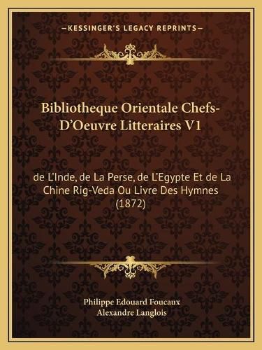 Cover image for Bibliotheque Orientale Chefs-D'Oeuvre Litteraires V1: de L'Inde, de La Perse, de L'Egypte Et de La Chine Rig-Veda Ou Livre Des Hymnes (1872)