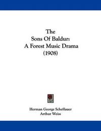 Cover image for The Sons of Baldur: A Forest Music Drama (1908)