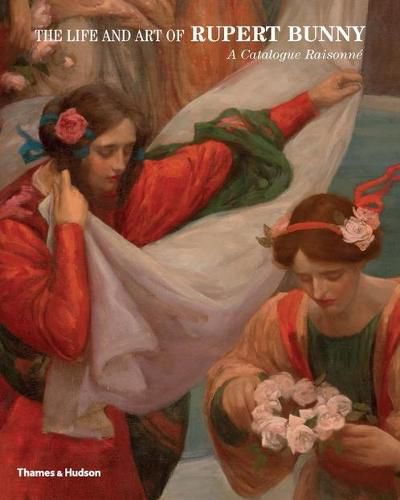 Cover image for The Life and Art of Rupert Bunny: A Catalogue Raisonne