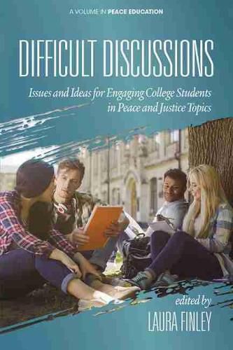 Difficult Discussion: Issues and Ideas for Engaging College Students in Peace and Justice Topics