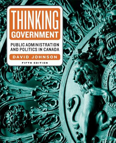 Cover image for Thinking Government: Public Administration and Politics in Canada, Fifth Edition