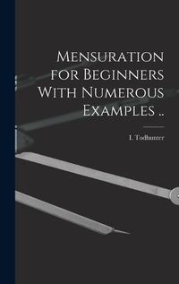 Cover image for Mensuration for Beginners With Numerous Examples ..