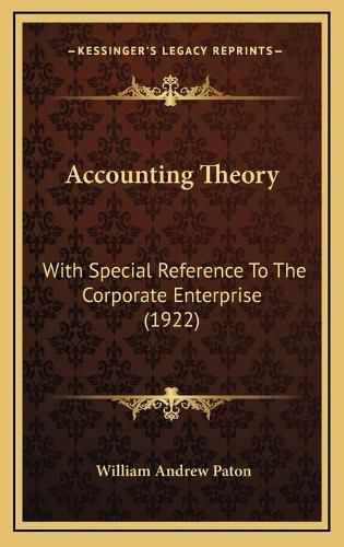 Cover image for Accounting Theory: With Special Reference to the Corporate Enterprise (1922)