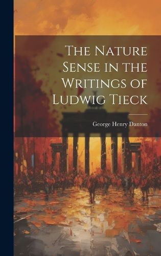 Cover image for The Nature Sense in the Writings of Ludwig Tieck