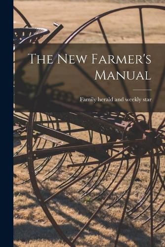 Cover image for The New Farmer's Manual [microform]