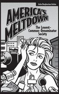Cover image for America's Meltdown: The Lowest-Common-Denominator Society