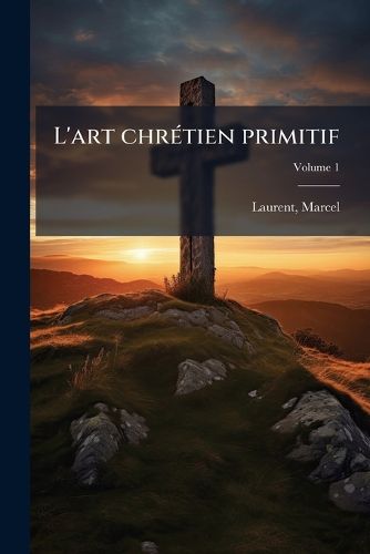 Cover image for L'Art Chr Tien Primitif Volume 1