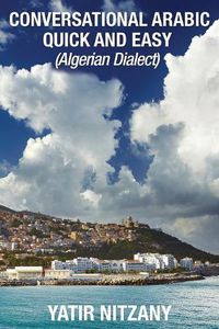 Cover image for Conversational Arabic Quick and Easy: Algerian Dialect