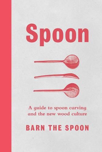 Cover image for Spoon: A Guide to Spoon Carving and the New Wood Culture