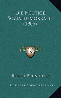 Cover image for Die Heutige Sozialdemokratie (1906)