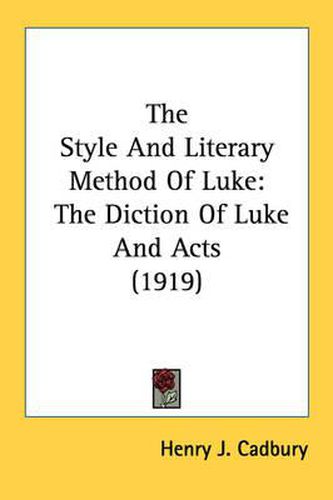 Cover image for The Style and Literary Method of Luke: The Diction of Luke and Acts (1919)