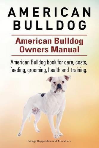 American Bulldog. American Bulldog Dog Complete Owners Manual. American Bulldog book for care, costs, feeding, grooming, health and training.