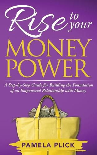 Cover image for Rise to Your Money Power: A Step-by-Step Guide for Building the Foundation of an Empowered Relationship with Money