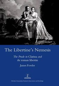 Cover image for The Libertine's Nemesis the Prude in Clarissa and the Roman Libertin: The Prude in Clarissa and the Roman Libertin