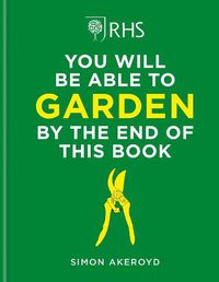 Cover image for RHS You Will Be Able to Garden By the End of This Book