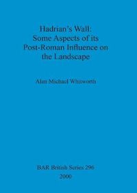Cover image for Hadrian's Wall : some aspects of its post-Roman influence on the landscape