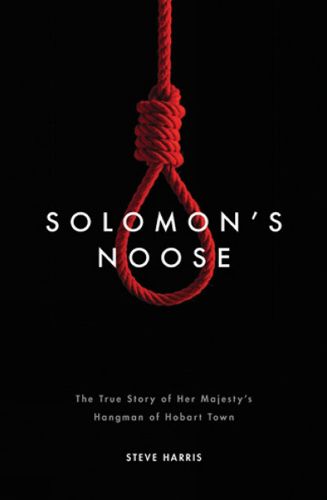 Cover image for Solomon's Noose: The True Story of Her Majesty's Hangman of Hobart Town