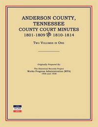 Cover image for Anderson County, Tennessee, County Court Minutes, 1801-1809 and 1810-1814. Two Volumes in One