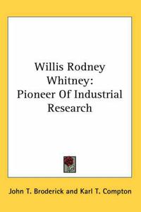 Cover image for Willis Rodney Whitney: Pioneer of Industrial Research