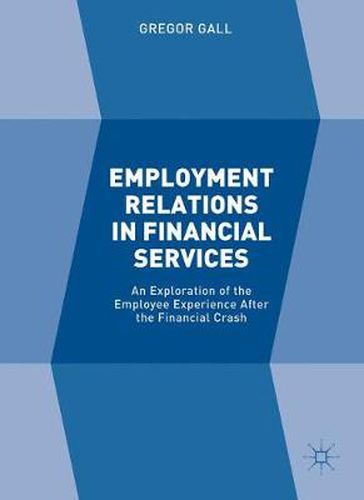 Employment Relations in Financial Services: An Exploration of the Employee Experience After the Financial Crash