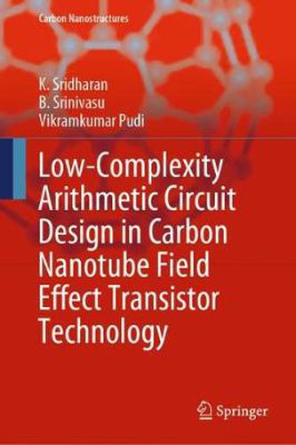 Cover image for Low-Complexity Arithmetic Circuit Design in Carbon Nanotube Field Effect Transistor Technology