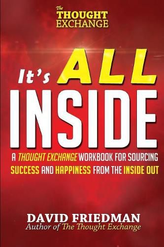 Cover image for It's All Inside: A Thought Exchange Workbook for Sourcing Success and Happiness from the Inside Out