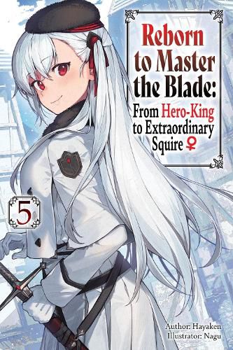 Cover image for Reborn to Master the Blade: From Hero-King to Extraordinary Squire, Vol. 5 (light novel)