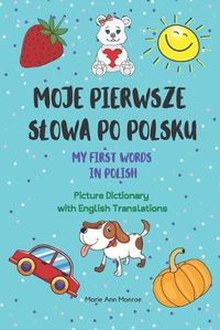 Cover image for Moje Pierwsze Slowa Po Polsku / My First Words In Polish / Picture Dictionary with English Translations