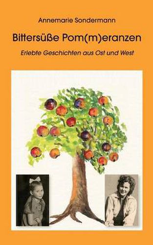 Cover image for Bittersusse Pom(m)eranzen: Erlebte Geschichten aus Ost und West