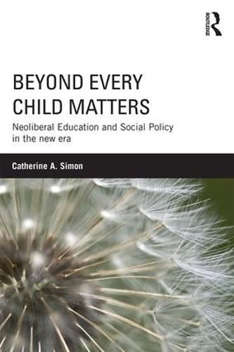 Cover image for Beyond Every Child Matters: Neoliberal Education and Social Policy in the new era