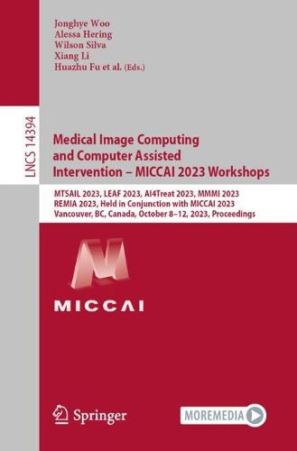 Cover image for Medical Image Computing and Computer Assisted Intervention - MICCAI 2023 Workshops
