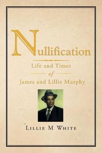 Cover image for Nullification: Life and Times of James and Lillie Murphy