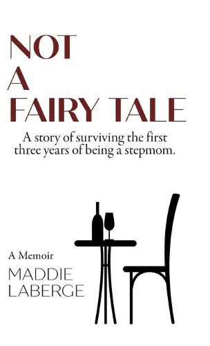 Cover image for Not a Fairy Tale: A Story of Surviving the First Three Years of Being a Stepmom