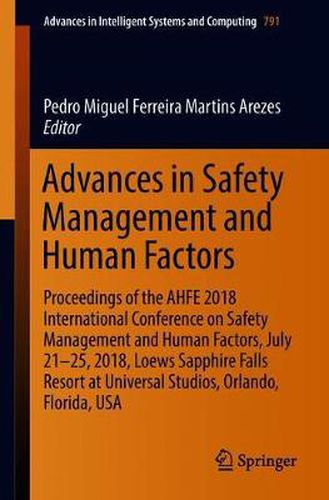 Cover image for Advances in Safety Management and Human Factors: Proceedings of the AHFE 2018 International Conference on Safety Management and Human Factors, July 21-25, 2018, Loews Sapphire Falls Resort at Universal Studios, Orlando, Florida, USA