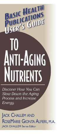 Cover image for User'S Guide to Anti-Aging Nutrients