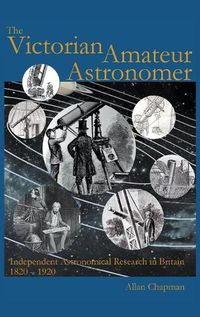 Cover image for The Victorian Amateur Astronomer: Independent Astronomical Research in Britain 1820-1920